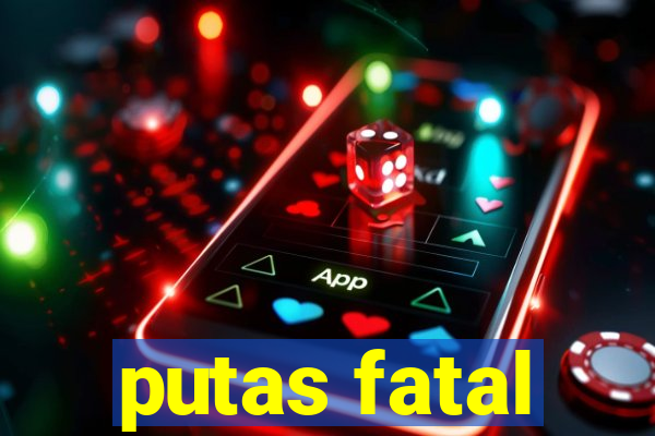 putas fatal